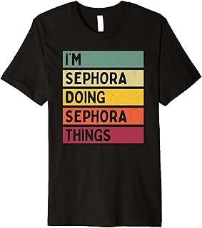 I'm Sephora Doing Sephora Things Funny Personalized Quote Premium T-Shirt